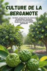 Culture de la bergamote: Un guide complet, étape par étape, pour cultiver la bergamote : du choix des variétés et des soins à la récolte et aux ... pour une récolte abondante (French Edition) cover image