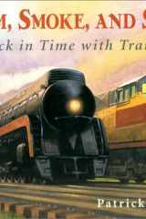 Steam, Smoke, and Steel Back in Time with Trains cover image