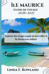 Île Maurice Guide de voyage 2026-2027: Explorer des rivages emplis de merveilles et de découvertes infinies (French Edition) cover image