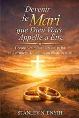 Devenir le mari que Dieu vous appelle à être: Un guide inspirant pour aimer, protéger et honorer votre épouse (French Edition) cover image