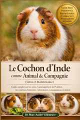 Le Cochon d’Inde comme Animal de Compagnie (Soins et Maintenance): Guide complet sur les soins, l’aménagement de l’habitat, les routines d’entretien, ... manipulation et le bien-être (French Edition) cover image