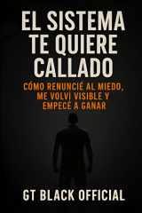 El Sistema te Quiere Callado - Cómo Renuncie al Miedo, me Volvi Visible y Empecé a Ganar cover image