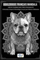 BOULEDOGUE FRANCAIS MANDALA: LIVRE DE COLORIAGE ANTI-STRESS POUR ADULTES: 30 Mandalas Uniques de Boudelogue Français pour Détente et Méditation (French Edition) cover image