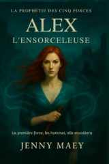 La prophétie des cinq forces - Alex: L'ensorceleuse, la sirène, l'envoûteuse (French Edition) cover image