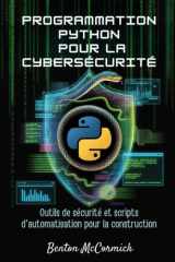 Programmation Python pour la cybersécurité: Outils de sécurité et scripts d'automatisation pour la construction (French Edition) cover image