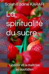 La spiritualité du sucre: Le désir et la maîtrise au quotidien (Vivre mieux, vivre en conscience) (French Edition) cover image