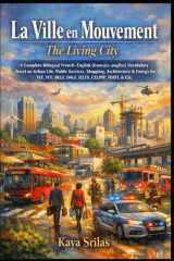 La Ville en Mouvement / The Living City: A Bilingual French–English (français–anglais) Vocabulary Novel on Urban Life, Shopping, Architecture & Energy ... & Reading Comprehension) (French Edition) cover image