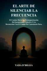 El Arte de Silenciar La Frecuencia - El Camino Hacia La Desmagnetización Del Inconsciente Colectivo y La Reconexión Con El Campo De Consciencia Pura cover image