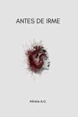 ANTES DE IRME - Mireia A.G. cover image