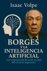 BORGES Y LA INTELIGENCIA ARTIFICIAL. Una exploración de la IA en la obra del famoso escritor argentino - Las obras de Jorge Luis Borges a la luz de los desafíos y las promesas de la IA. cover image