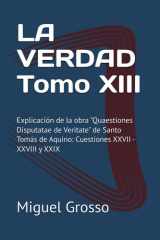 LA VERDAD Tomo XIII - Explicación de la obra "Quaestiones Disputatae de Veritate" de Santo Tomás de Aquino: Cuestiones XXVII - XXVIII y XXIX cover image