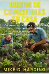 Cultivo de Comestibles En Casa - Consejos prácticos para principiantes para cultivar verduras, hierbas y frutas frescas en su patio o espacios pequeños cover image