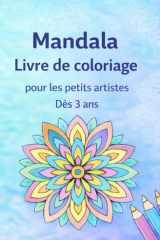 Livre de Mandalas à Colorier pour Petits Artistes: 50 pages à colorier avec des mandalas soigneusement conçus pour les enfants de 3 à 8 ans (French Edition) cover image