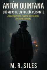Antón Quintana. Crónicas de Un Policía Corrupto - Dos uniformes. Cuatro homicidios. Un alma perdida. cover image