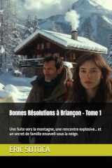 Bonnes Résolutions à Briançon - Tome 1: Une fuite vers la montagne, une rencontre explosive… et un secret de famille enseveli sous la neige. (French Edition) cover image