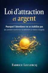 Loi d’attraction et argent: Pourquoi l’abondance ne se stabilise pas (et comment transformer durablement sa relation à l’argent) (French Edition) cover image