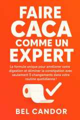 Faire Caca Comme Un Expert - La formule unique pour améliorer votre digestion et éliminer la constipation avec seulement 5 changements dans votre routine quotidienne ! cover image