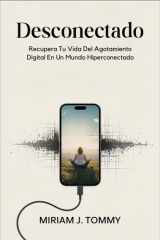 Desconectado - Recupera tu vida del agotamiento digital en un mundo hiperconectado cover image