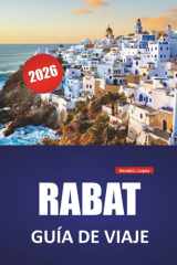 RABAT GUÍA DE VIAJE 2026: Principales atracciones, barrios históricos, mercados locales, paseos costeros, lugares culturales destacados y consejos de ... la capital de Marruecos (Spanish Edition) cover image