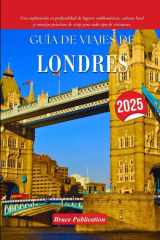 GUÍA DE VIAJES DE LONDRES 2025: Una exploración en profundidad de lugares emblemáticos, cultura local y consejos prácticos de viaje para todo tipo de visitantes. (Spanish Edition) cover image