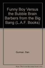 Funny Boy Versus the Bubble-Brained Barbers from the Big Bang CANCELLED!!! cover image
