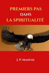 Premiers pas dans la spiritualité: Marcher avec Dieu, grandir dans la foi et triompher dans le monde spirituel (French Edition) cover image
