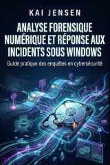 Analyse forensique numérique et réponse aux incidents sous Windows: Guide pratique des enquêtes en cybersécurité (French Edition) cover image