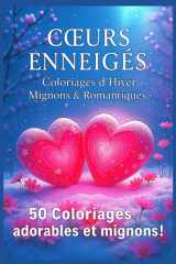 Cœurs Enneigés – Coloriages d’Hiver Mignons & Romantiques: 50 scènes adorables de cœurs, neige et douceur hivernale – Anti-stress, Relaxation, romance ... d'encadrer les dessins (French Edition) cover image
