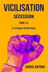 VICILISATION - Sécession: Le chaos a englouti l’ère de l’abondance. Des héros ordinaires prêts à tout pour ne pas laisser l’avenir s’éteindre. Et si, ... de réinventer l’humain ? (French Edition) cover image