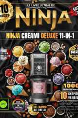 LE LIVRE ULTIME DE NINJA CREAMI DELUXE 11-IN-1: Plus de 610 Recettes Faciles et Simples pour Débutant et Pro, Glaces Crémeuses, Gelatos Italiens, ... Keto et Paléo et Bien Plus ! (French Edition) cover image