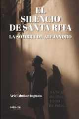 EL SILENCIO DE SANTA RITA, LA SOMBRA DE ALEJANDRO: NADA SE OLVIDA, TODO SE PAGA... (Spanish Edition) cover image