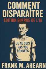 Comment Disparaître: Édition Guerre de l'IA: Je ne suis pas vos données - Famine numérique et l'art de cover image