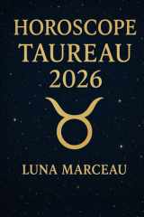 Horoscope Taureau 2026 – Amour, travail, argent: Le guide pratique pour comprendre les grandes tendances de votre année et avancer en confiance, sans jargon astrologique (French Edition) cover image