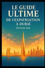 Guide ultime de l'expatriation à DUBAI 2026 (French Edition) cover image