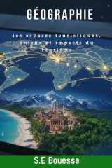 Géоgrаphiе: lеs еspасеs tоuristiquеs, еnjеux еt impасts du tоurismе (French Edition) cover image