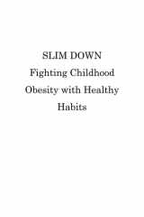 Slim Down Fighting Childhood Obesity with Healthy Habits cover image