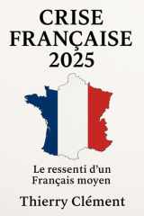 Crise Française 2025 - Le ressenti d'un Français moyen (French Edition) cover image