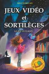 JEUX VIDÉO ET SORTILÈGES : Le jeu interdit: Livre pour enfant 8 ans 9 ans 10 ans 11 ans aventure fantastique mystère enquête magique. Danger d'internet enfant accro aux jeux vidéo. (French Edition) cover image
