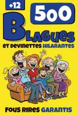 500 Blagues et Devinettes Hilarantes: Le livre anti ennui ultime qui va vous faire marrer jusqu'aux larmes, ou vous faire rouler sous la table ! Pour ... famille, seul, ou entre amis (French Edition) cover image