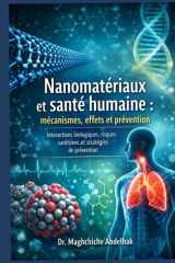 Nanomatériaux et santé humaine : mécanismes, effets et prévention: Interactions biologiques, risques sanitaires et stratégies de prévention (French Edition) cover image
