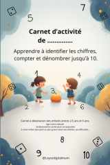 Les chiffres de 1 à 10 - Carnet d'activités ludiques: Apprendre à identifier, dénombrer et compter jusqu'à 10 (French Edition) cover image