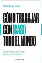 Cómo trabajar con (casi) todo el mundo: Cinco preguntas para construir relaciones laborales exitosas cover image