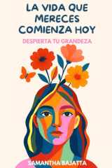LA VIDA QUE MERECES COMIENZA HOY: Despierta tu grandeza (Spanish Edition) cover image