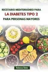 RECETARIO MEDITERRÁNEO PARA LA DIABETES TIPO 2 PARA PERSONAS MAYORES: Recetas que promueven la salud cardíaca y controlan el azúcar en sangre (Spanish Edition) cover image