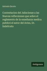 Contestacion del Jalisciense a las Nuevas reflecsiones que sobre el reglamento de la enseñanza medica publicó el autor del Aviso, Dr. Indelicato cover image