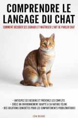 Comprendre le langage du chat: Comment décoder ses signaux et maîtriser l'art de parler chat (French Edition) cover image