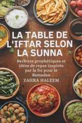 La Table de l'Iftar Selon la Sunna: Recettes prophétiques et idées de repas inspirés par la foi pour le Ramadan (Série Ramadan) (French Edition) cover image