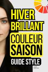 Hiver Brillant Saison de Couleur : Guide de Style de la Palette de Couleurs: (Bright Winter) (French Edition) cover image