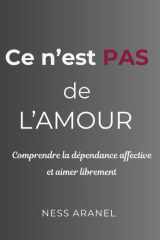 Ce n 'est pas de l' amour: Comprendre la dépendance affective et aimer sans se perdre (French Edition) cover image