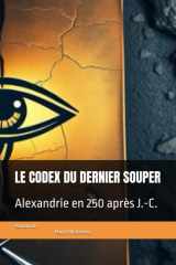 LE CODEX DU DERNIER SOUPER: Alexandrie en 250 après J.-C. (French Edition) cover image